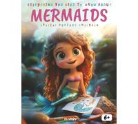 Everything You Need to Know About Mermaids - Special for Curious Kids: A Magical Journey Through Myths, Legends, Ocean Life, Activities, Quizzes, and Coloring Pages for Young Explorers