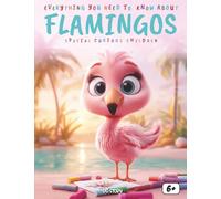 Everything You Need to Know About Pink Flamingos - Special for Curious Kids: A Fun and Educational Animal Book to Learn About Flamingos, Nature, and Wildlife