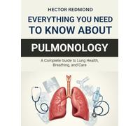 Everything You Need to Know About Pulmonology: A Complete Guide to Lung Health, Breathing, and Care
