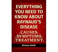 Everything you need to know about Raynaud’s Disease: Causes, Symptoms, Treatment