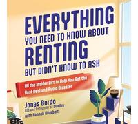 Everything You Need to Know about Renting But Didn't Know to Ask: All the Insider Dirt to Help You Get the Best Deal and Avoid Disaster