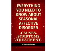 Everything you need to know about Seasonal Affective Disorder: Causes, Symptoms, Treatment