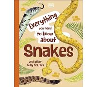 Everything You Need to Know About Snakes : And Other Scaly Reptiles