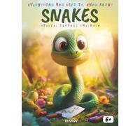 Everything You Need to Know About Snakes! Special for Curious Kids: Incredible Snake Species, Habitats, Shedding Secrets, Feeding Skills, Cultural Stories, Fun Quizzes, and Coloring Pages