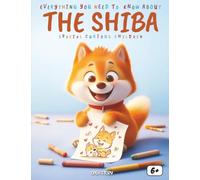 Everything You Need to Know About the Shiba Special for curious children: Discover Japan, Legends, History and the Amazing World of the Shiba
