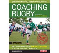 Everything You Need to Know for Coaching Rugby : Including More Than 100 Drills and Games for Coaching All the Basics
