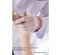 Everything you need to know Forensic Nurse: 35 (Nursing Care with Alexandre Carewell)