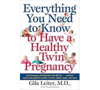 Everything You Need to Know to Have a Healthy Twin Pregnancy: From Pregnancy Through Labor and Delivery . . . A Doctor's Step-by-Step Guide for Parents for Twins, Triplets, Quads, and More!