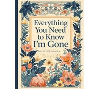 Everything You Need to Know When I’m Gone: The Ultimate Funny End-of-Life Planner & Organizer - Record Final Wishes, Online Accounts & Important ... Parents & Seniors) - “I’m Dead, Now What?”