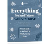 Everything You Need to Know When I'm Gone: A Simple Guide for my Family to Make my Passing Easier After Christmas