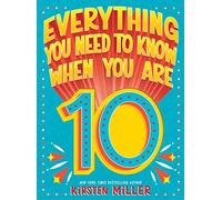 Everything You Need to Know When You Are 10: A Handbook