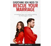 Everything You Need To Rescue Your Marriage: Immediate Help and Lasting Healing for Marriages in Crisis (Winning Marriage)