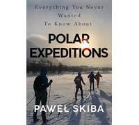 Everything You Never Wanted To Know About Polar Expeditions