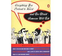 Everything You Pretend to Know and Are Afraid Someone Will Ask