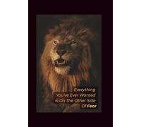 Everything You’ve Ever Wanted Is On The Other Side Of Fear: Motivational and Inspirational Positive Affirmation Notebook | Blank Lined Journal for Self-Reflection, Mindfulness & Personal Growth