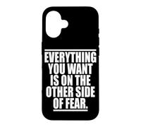Everything You Want Is On The Other Side Of Fear Case for iPhone 16