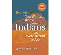 Everything You Wanted to Know about Indians But Were Afraid to Ask: Revised and Expanded