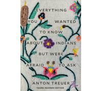 Everything You Wanted to Know about Indians But Were Afraid to Ask : Young Readers Edition