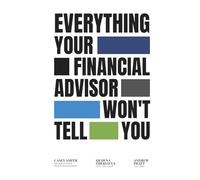 Everything Your Financial Advisor Won't Tell You