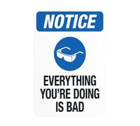 Everything You're Doing Is Bad Metal Warning Sign with Easy Install for Indoor Outdoor Security, Business Office Home Garden Street Decor 20 x 30 cm
