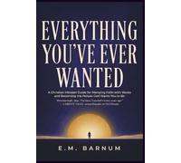 Everything You've Ever Wanted: A Christian Mindset Guide for Marrying Faith with Works and Becoming the Person God Wants You to Be