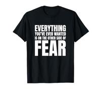 Everything You've Ever Wanted is On The Other Side of Fear T-Shirt