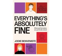 Everything's Absolutely Fine: When perfect plans are perfectly ruined (A young adult contemporary romance)