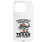 Everything's Bigger In Texas Even The Bait Catfish Tee Case for iPhone 15 Pro Max
