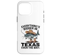 Everything's Bigger In Texas Even The Bait Catfish Tee Case for iPhone 16 Pro Max