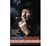 Everything's Bigger in Texas: The Life and Times of Kinky Friedman