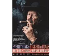 Everything's Bigger in Texas: The Life and Times of Kinky Friedman
