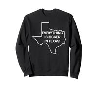 Everything's Bigger In Texas You're So Yesterday Sweatshirt