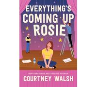 Everything's Coming Up Rosie : A Novel