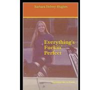 Everything's Fuckin' Perfect: based mostly on Truth