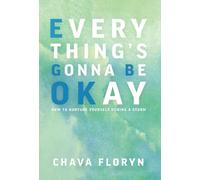 Everything's Gonna Be OKay: How to nurture yourself during a storm: 1