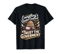 Everything's Under Control Trust the Government Political T-Shirt