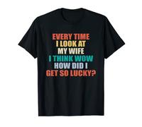 Everytime I Look At My Wife How Did I Get So Lucky Husband T-Shirt
