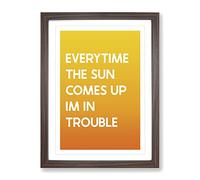 Everytime The Sun Comes Up Typography Yellow Framed Wall Art Print, Ready to Hang Picture for Living Room Bedroom Home Office Décor, Walnut A4 (34 x 25 cm)
