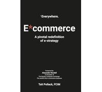 Everywhere Commerce (E*commerce) - Global Hardback Edition: A pivotal re-definition of e-strategy
