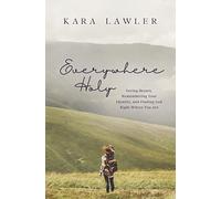 Everywhere Holy: Seeing Beauty, Remembering Your Identity, and Finding God Right Where You Are