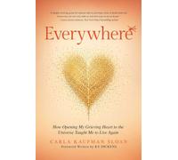 Everywhere: How Opening My Grieving Heart to the Universe Taught Me to Live Again