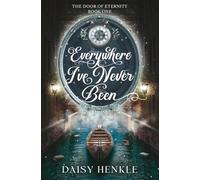 Everywhere I've Never Been: The Door of Eternity: Book One