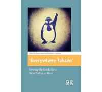 Everywhere Taksim: Sowing the Seeds for a New Turkey at Gezi (Protest and Social Movements)