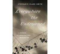 Everywhere the Undrowned: A Memoir of Survival and Imagination (Great Circle Books)