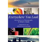 Everywhere You Look: Adventures in Photography