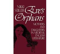 Eve's Orphans: Mothers and Daughters in Medieval English Literature: 16 (Contributions in Women's Studies)
