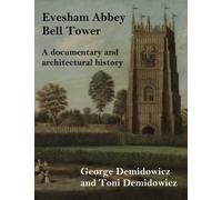 Evesham Abbey Bell Tower: A documentary and architectural history