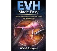 EVH Made Easy: Step-by-Step Mastery of Endoscopic Vessel Harvesting in CABG