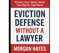 Eviction Defense Without a Lawyer: Protect Your Home. Know Your Rights. Fight Back.