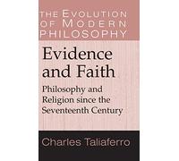 Evidence and Faith: Philosophy and Religion since the Seventeenth Century (The Evolution of Modern Philosophy)